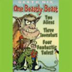 One Beastly Beast: Two Aliens, Three Inventors, Four Fantastic Tales Unabridged