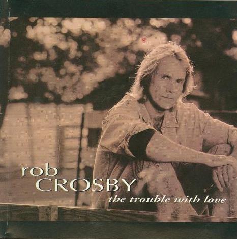 Rob Crosby: The Trouble With Love Promo w/ Artwork