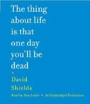 The Thing About Life Is That One Day You'll Be Dead Unabridged