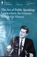 The Great Courses: The Art Of Public Speaking: Lessons From The Greatest Speeches In History