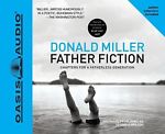 Father Fiction: Chapters For A Fatherless Generation Unabridged