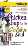 Chicken Soup For The Golden Soul: Heartwarming Stories For People 60 And Over