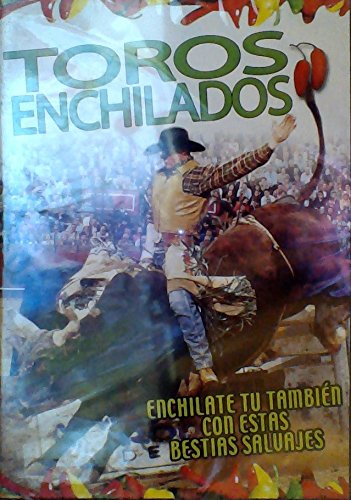 Toros Enchilados: Enchilate Tu Tambien Con Estas Bestias Salvajes