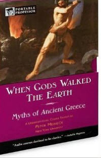 When Gods Walked The Earth: Myths Of Ancient Greece
