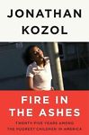 Fire In The Ashes: Twenty-Five Years Among The Poorest Children In America Unabridged