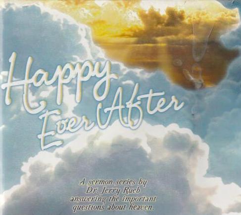 Jerry Rueb Happy Ever After: A Sermon Series By Dr. Jerry Rueb Answering The Impo ...