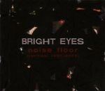 Bright Eyes: Noise Floor (Rarities 1998-2005) w/ Artwork