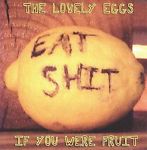 The Lovely Eggs: If You Were Fruit w/ Artwork