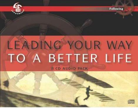 Leading Your Way To Better Life: 8 CD Audio Leadership Pack