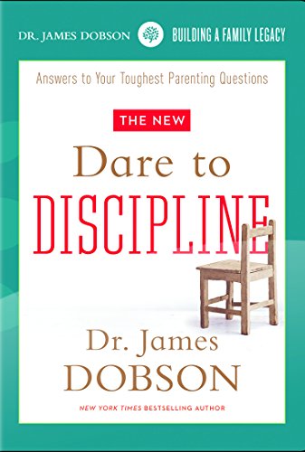 Dr. James Dobson: The New Dare To Discipline: Answers To Your Toughest Parenting Questions