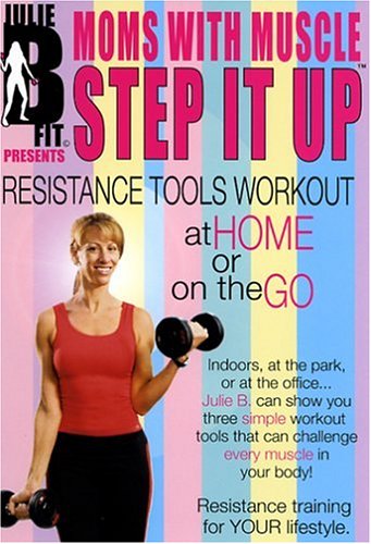 Julie B Fit Presents Moms With Muscle: Step It Up