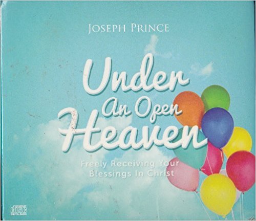 Under An Open Heaven: Freely Receiving Your Blessings In Christ
