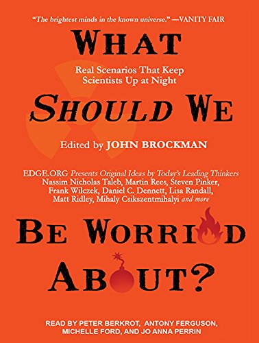 What Should We Be Worried About?: Real Scenarioes That Keep Scientists Up At Night Unabridged