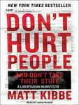 Don't Hurt People And Don't Take Their Stuff: A Libertarian Manifesto Unabridged - NeverDieMedia