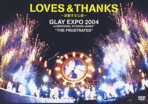 Loves & Thanks: Glay Expo 2004 In Universal Studio Japan: The Frustrated