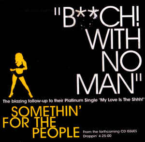 Somethin' For The People: B**ch! With No Man Promo w/ Artwork