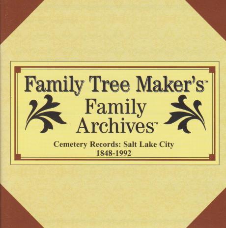 Family Tree Maker: Family Archives Cemetery Records: Salt Lake City: 1848-1992