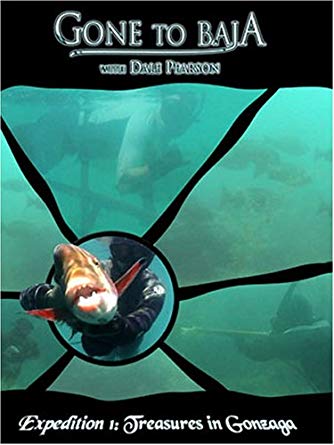 Gone To Baja With Dale Pearson: Expedition 1: Treasures In Gonzaga