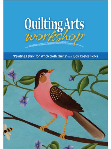 Quilting Arts Workshop: Painting Fabric For Wholecloth Quilts