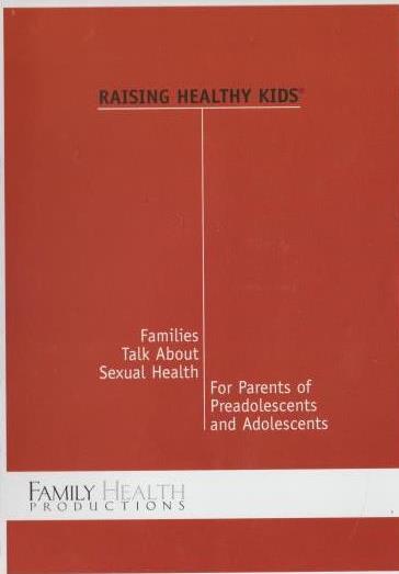 Raising Healthy Kids: Families Talk About Sexual Health For Parents Of Preadolescents & Adolescents