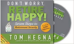 Don't Worry, Retire Happy! Seven Steps To Retirement Security