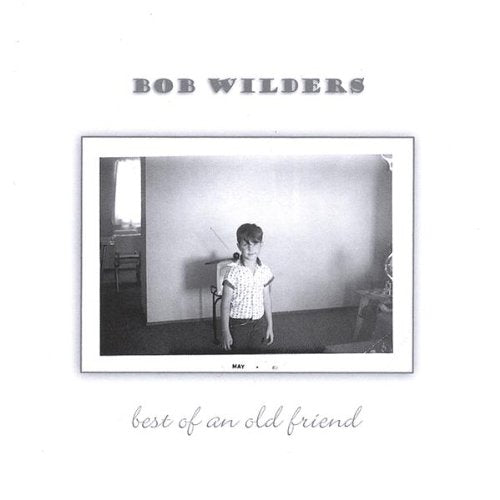 Bob Wilders: Best Of An Old Friend w/ Artwork