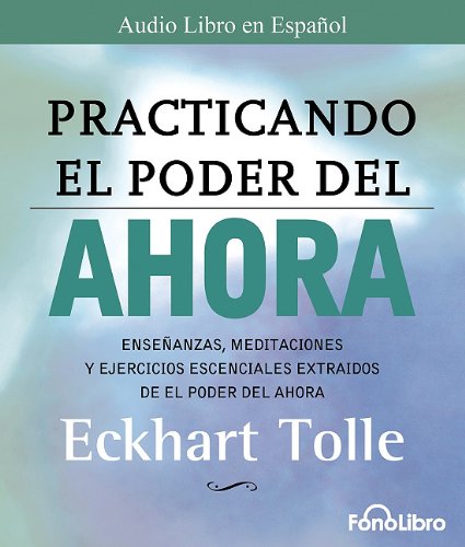 Practicando El Poder Del Ahora / Practicing The Power Of Now Spanish