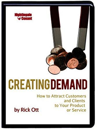 Creating Demand: How To Attract Customers & Clients To Your Product Or Service