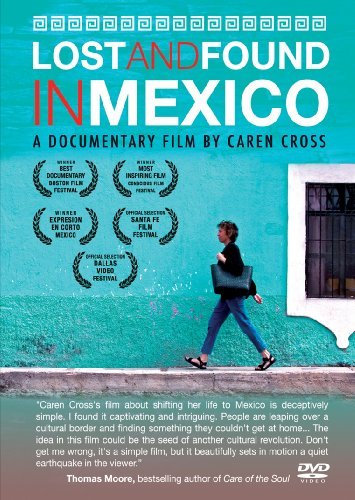 Lost & Found In Mexico: A Documentary Film By Caren Cross