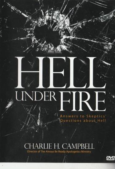 Hell Under Fire: Answers To Skeptics' Questions About Hell