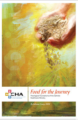Food For The Journey: Theological Foundations Of The Catholic Healthcare Ministry