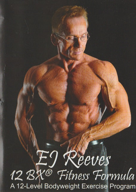 EJ Reeves 12 BX Fitness Formula: A 12-Level Bodyweight Exercise Progra –  NeverDieMedia