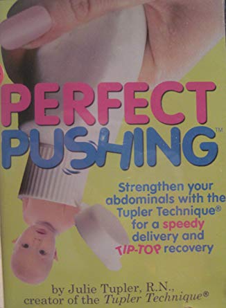 Perfect Pushing By Julie Tupler, R.N.