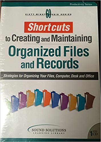 Shortcuts To Creating & Maintaining Organized Files & Records