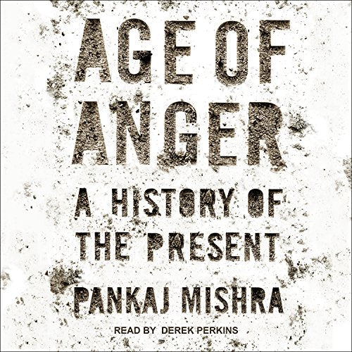 Age Of Anger: A History Of The Present Unabridged