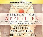 Feeding Your Appetites: Satisfy Your Wants, Needs & Desires Without Compromising Yourself Unabridged