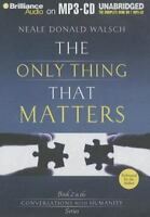 The Only Thing That Matters: Book 2 In The Conversations With Humanity Series Unabridged