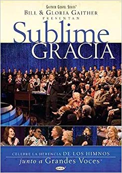 Sublime Gracia: Bill & Gloria Gaither Spanish