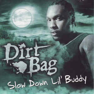 Dirtbag: Slow Down Lil' Buddy Promo w/ Artwork