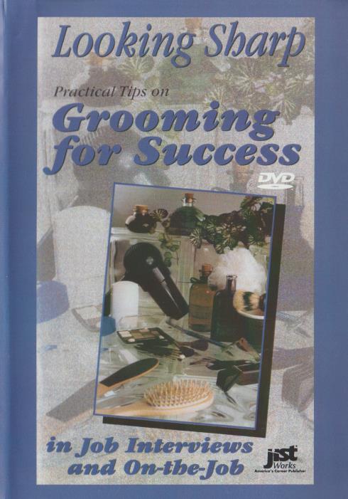 Looking Sharp: Practical Tips On Grooming For Success In Job Interviews & On-the-Job