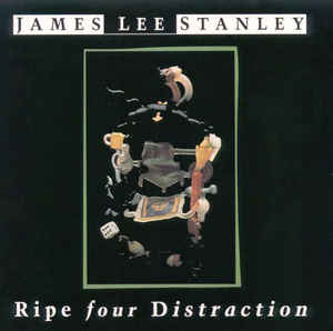 James Lee Stanley: Ripe Four Distraction