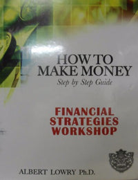 How To Make Money: Step By Step Guide: Financial Strategies Workshop - NeverDieMedia