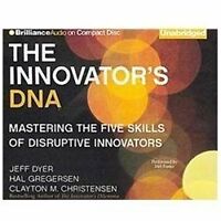 The Innovator's DNA: Mastering The Five Skills Of Disruptive Innovators Unabridged