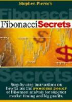 Fibonacci Secrets: Step-by-Step Instructions On How To Use The Awesome Power Of Fibonacci Analysis
