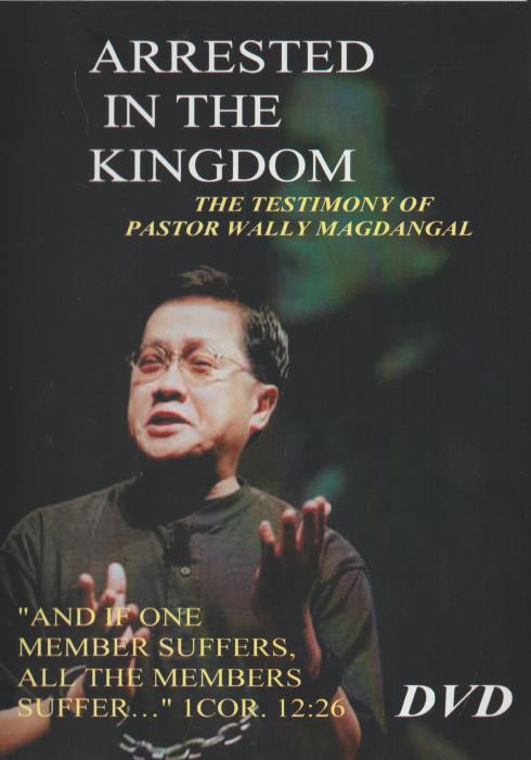 Arrested In The Kingdom: The Testimony Of Pastor Wally Magdangal