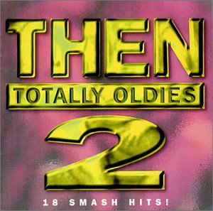 Then 2: Totally Oldies