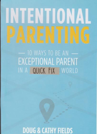 Intentional Parenting: 10 Ways To Be An Exceptional Parent In A Quick Fix World w/ No Workbook