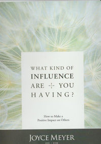 What Kind Of Influence Are You Having? By Joyce Meyer