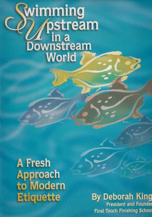 Swimming Upstream In A Downstream World: A Fresh Approach To Modern Etiquette