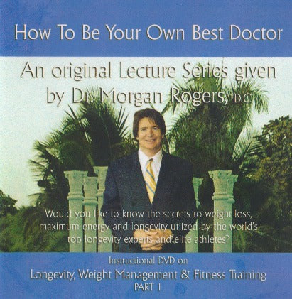 How To Be Your Own Best Doctor: Longevity, Weight Management & Fitness Training Volume 6 Part 1